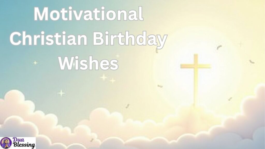Motivational Christian birthday wishes.