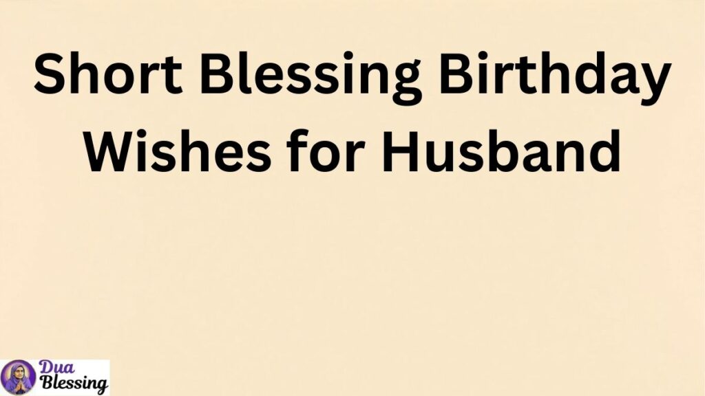 Short blessing birthday wishes husband.