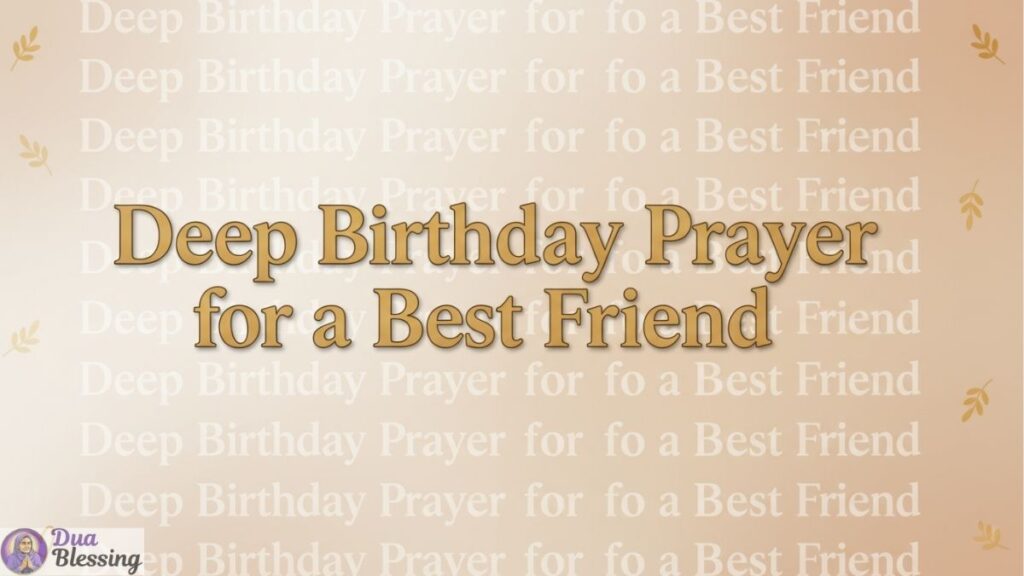 Deep birthday prayer for best friend.