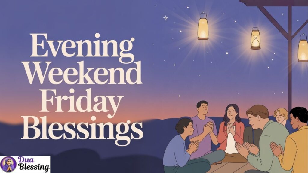 Evening weekend Friday blessings.