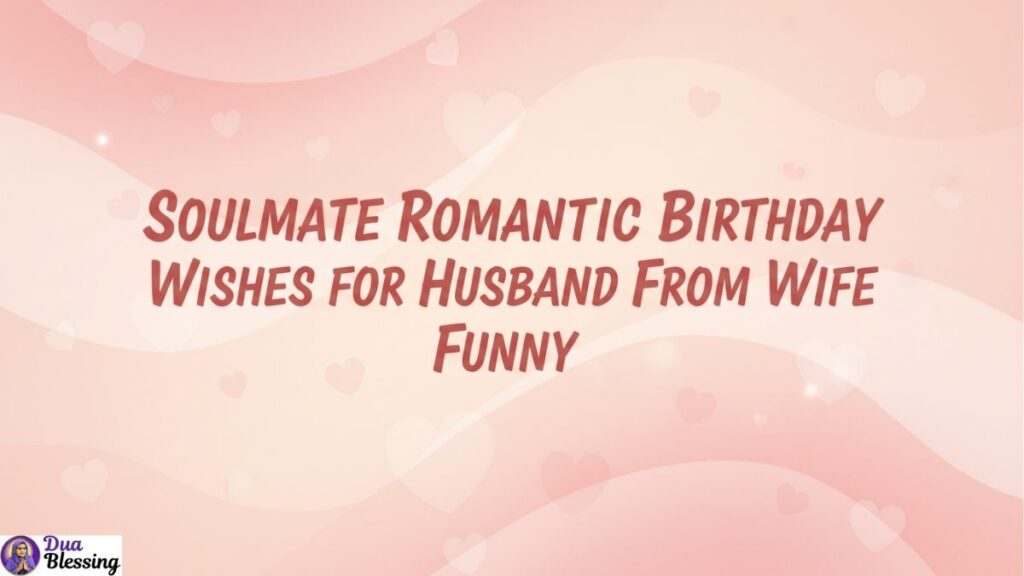 Funny romantic birthday wishes for husband.